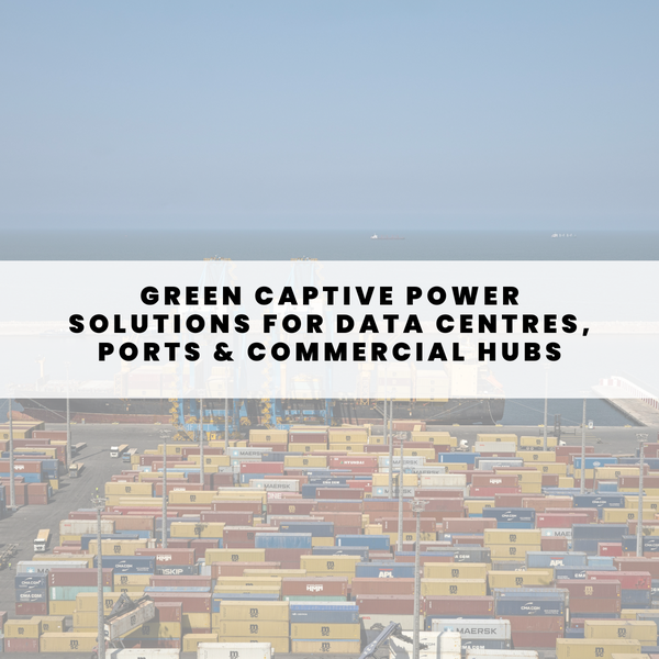 Green Captive Power Solutions for Data Centres, Ports & Commercial Hubs featured image